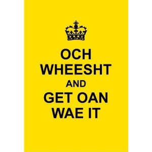 Och Wheesht and Get Oan Wae It